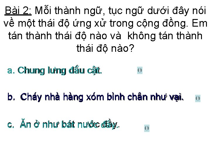 Bài 2: Mỗi thành ngữ, tục ngữ dưới đây nói về một thái độ