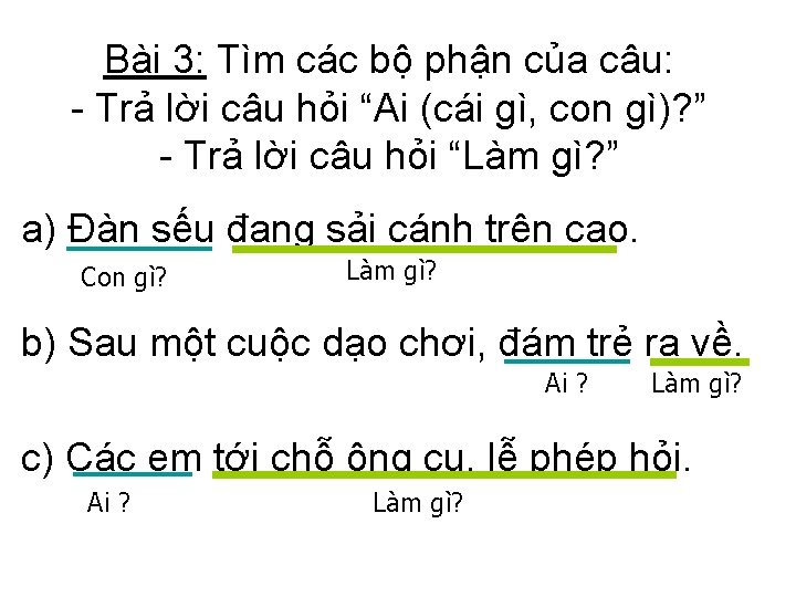 Bài 3: Tìm các bộ phận của câu: - Trả lời câu hỏi “Ai