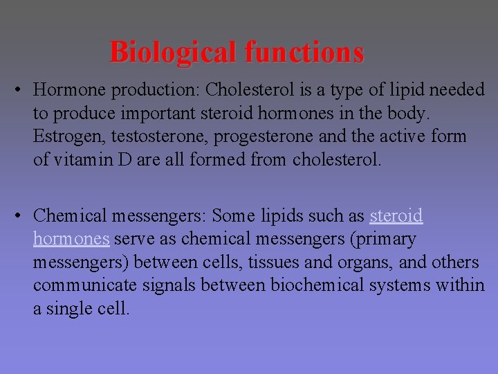 Biological functions • Hormone production: Cholesterol is a type of lipid needed to produce