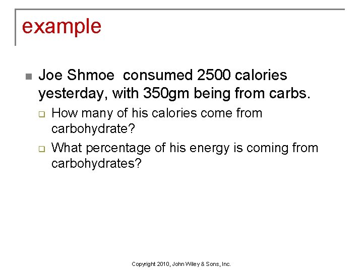 example n Joe Shmoe consumed 2500 calories yesterday, with 350 gm being from carbs.