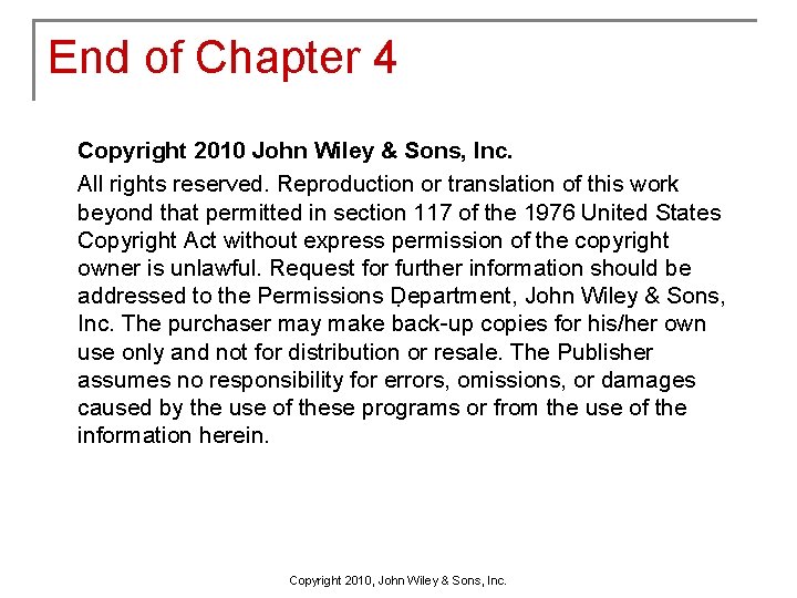 End of Chapter 4 Copyright 2010 John Wiley & Sons, Inc. All rights reserved.