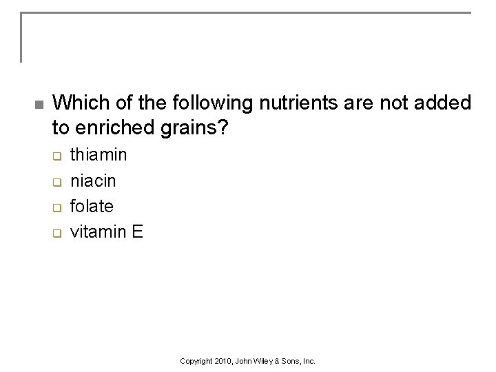 n Which of the following nutrients are not added to enriched grains? q q