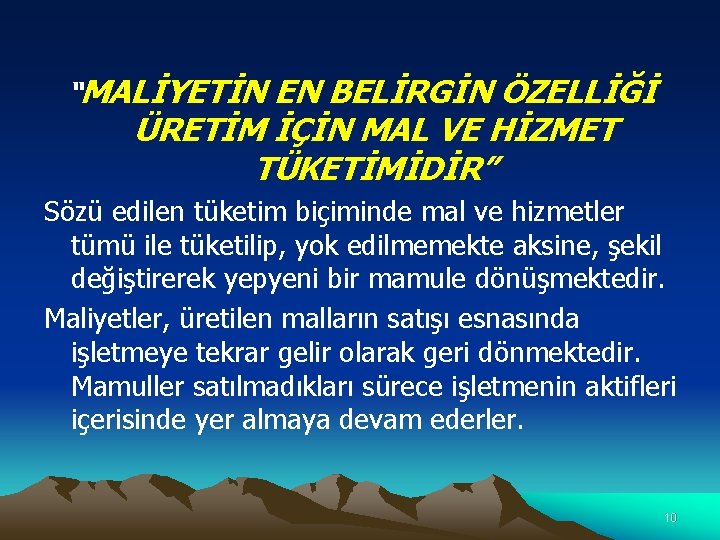 “MALİYETİN EN BELİRGİN ÖZELLİĞİ ÜRETİM İÇİN MAL VE HİZMET TÜKETİMİDİR” Sözü edilen tüketim biçiminde