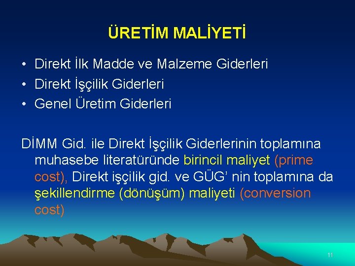 ÜRETİM MALİYETİ • Direkt İlk Madde ve Malzeme Giderleri • Direkt İşçilik Giderleri •