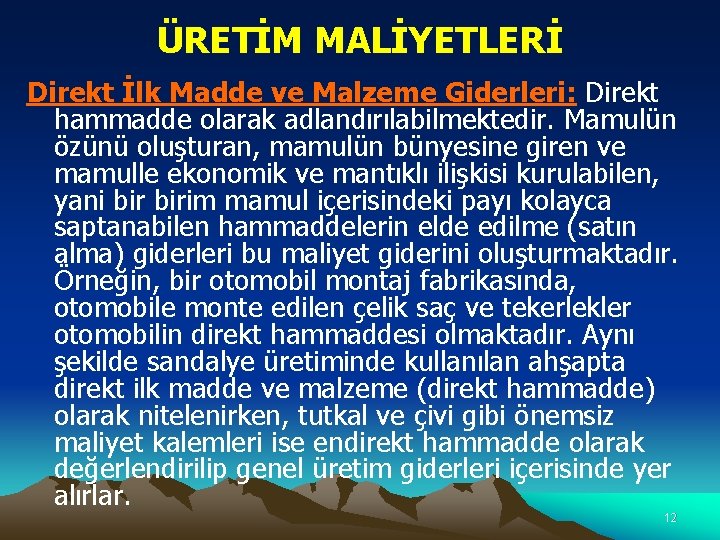 ÜRETİM MALİYETLERİ Direkt İlk Madde ve Malzeme Giderleri: Direkt hammadde olarak adlandırılabilmektedir. Mamulün özünü