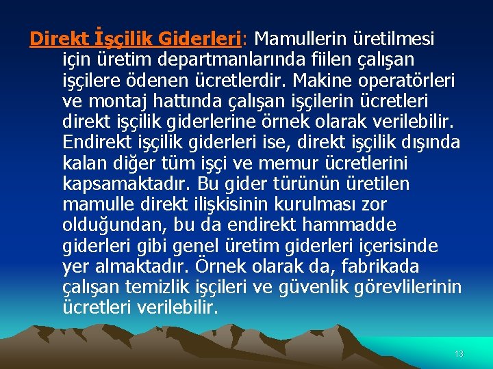 Direkt İşçilik Giderleri: Mamullerin üretilmesi için üretim departmanlarında fiilen çalışan işçilere ödenen ücretlerdir. Makine