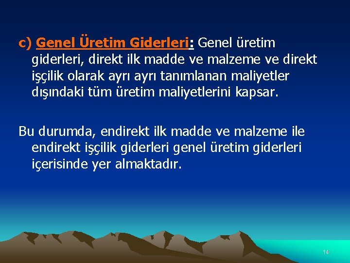 c) Genel Üretim Giderleri: Genel üretim giderleri, direkt ilk madde ve malzeme ve direkt