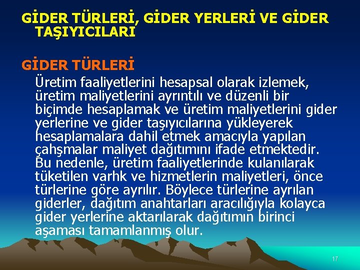 GİDER TÜRLERİ, GİDER YERLERİ VE GİDER TAŞIYICILARI GİDER TÜRLERİ Üretim faaliyetlerini hesapsal olarak izlemek,