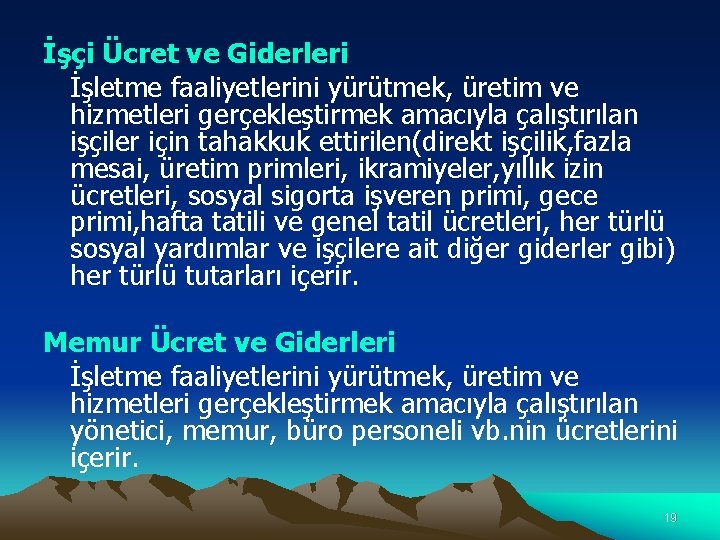 İşçi Ücret ve Giderleri İşletme faaliyetlerini yürütmek, üretim ve hizmetleri gerçekleştirmek amacıyla çalıştırılan işçiler