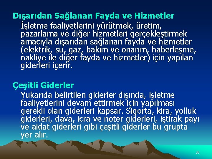 Dışarıdan Sağlanan Fayda ve Hizmetler İşletme faaliyetlerini yürütmek, üretim, pazarlama ve diğer hizmetleri gerçekleştirmek