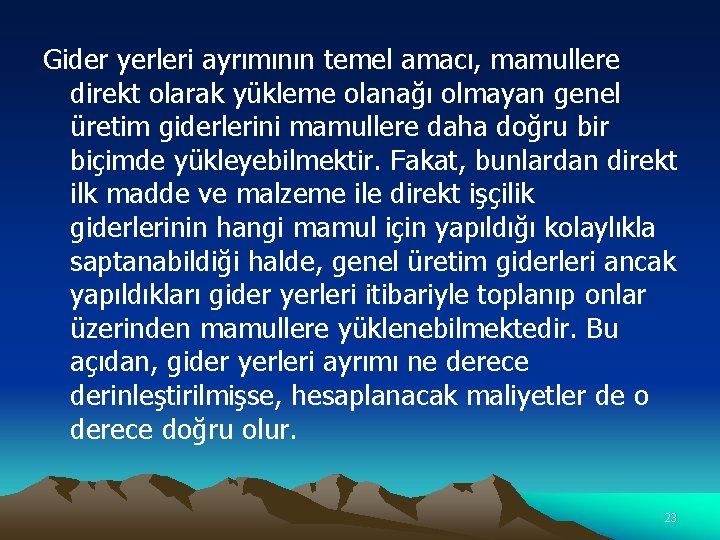 Gider yerleri ayrımının temel amacı, mamullere direkt olarak yükleme olanağı olmayan genel üretim giderlerini