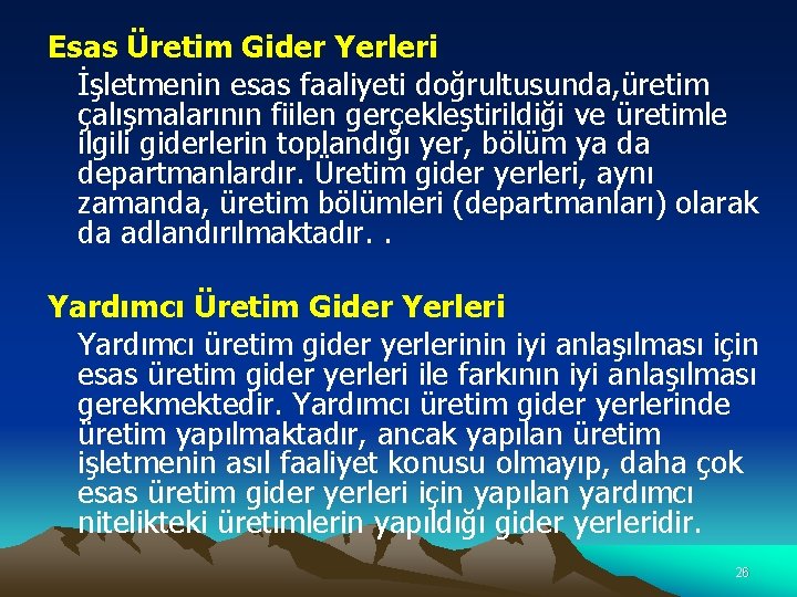 Esas Üretim Gider Yerleri İşletmenin esas faaliyeti doğrultusunda, üretim çalışmalarının fiilen gerçekleştirildiği ve üretimle