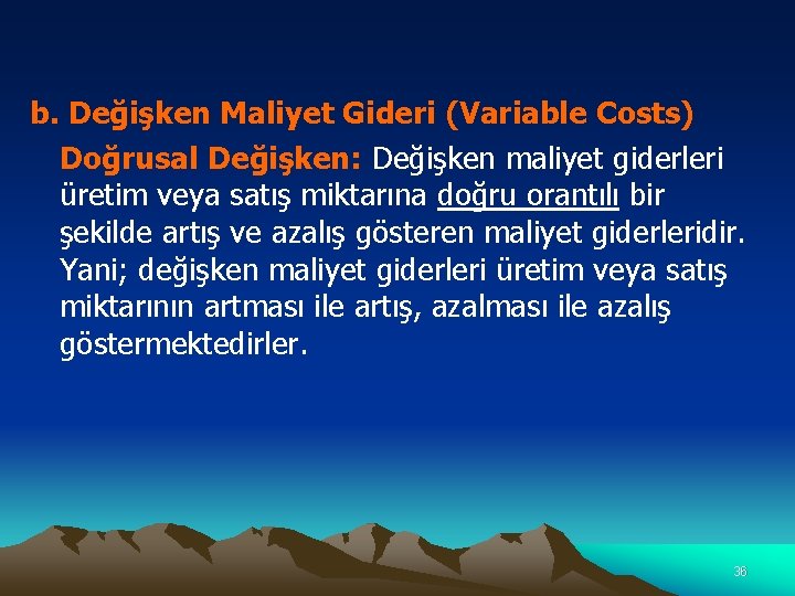 b. Değişken Maliyet Gideri (Variable Costs) Doğrusal Değişken: Değişken maliyet giderleri üretim veya satış