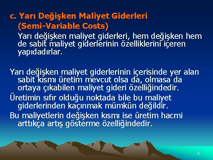 c. Yarı Değişken Maliyet Giderleri (Semi-Variable Costs) Yarı değişken maliyet giderleri, hem değişken hem