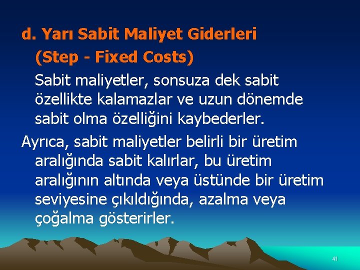 d. Yarı Sabit Maliyet Giderleri (Step - Fixed Costs) Sabit maliyetler, sonsuza dek sabit