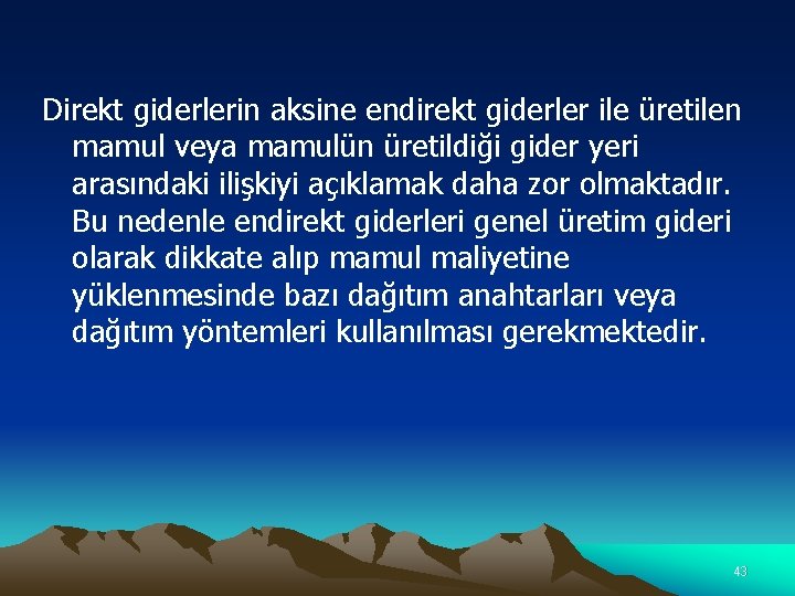 Direkt giderlerin aksine endirekt giderler ile üretilen mamul veya mamulün üretildiği gider yeri arasındaki