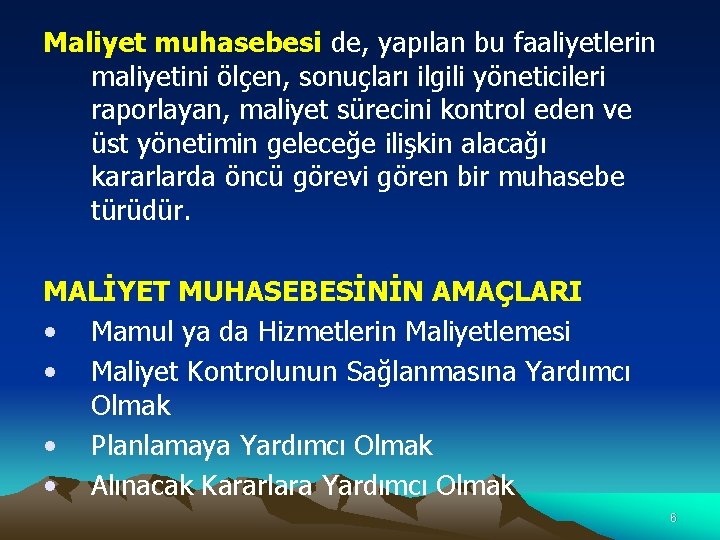 Maliyet muhasebesi de, yapılan bu faaliyetlerin maliyetini ölçen, sonuçları ilgili yöneticileri raporlayan, maliyet sürecini