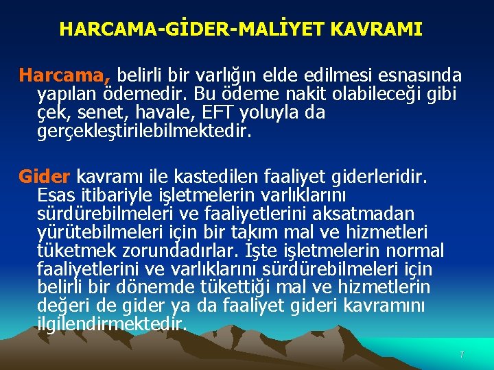 HARCAMA-GİDER-MALİYET KAVRAMI Harcama, belirli bir varlığın elde edilmesi esnasında yapılan ödemedir. Bu ödeme nakit