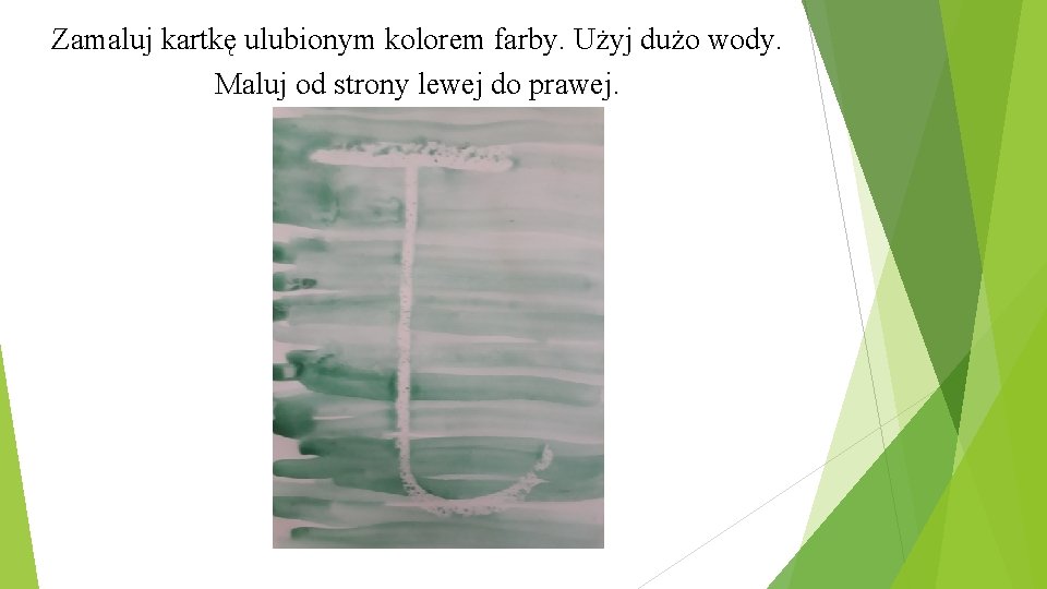 Zamaluj kartkę ulubionym kolorem farby. Użyj dużo wody. Maluj od strony lewej do prawej.