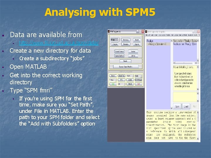 Analysing with SPM 5 § Data are available from § § Create a new