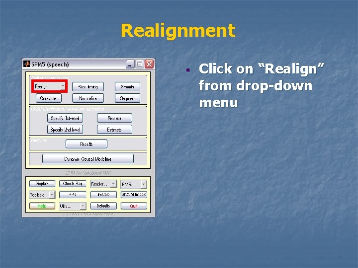 Realignment § Click on “Realign” from drop-down menu 
