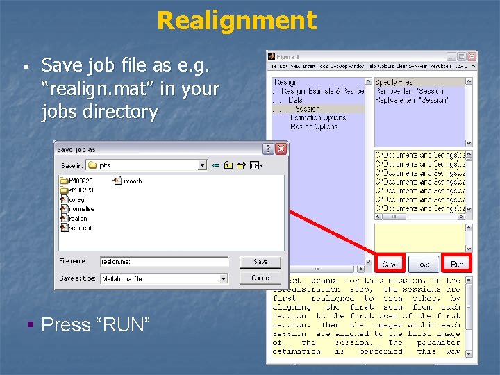 Realignment § Save job file as e. g. “realign. mat” in your jobs directory