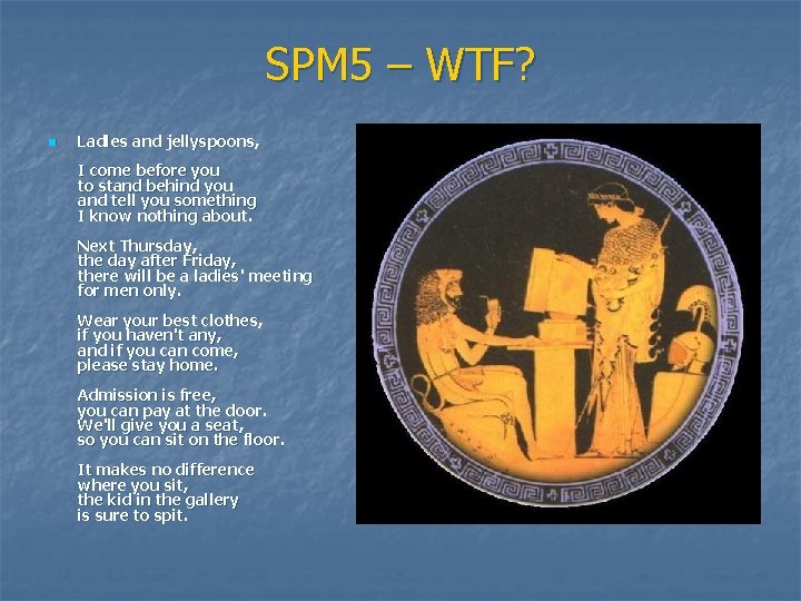 SPM 5 – WTF? n Ladles and jellyspoons, I come before you to stand
