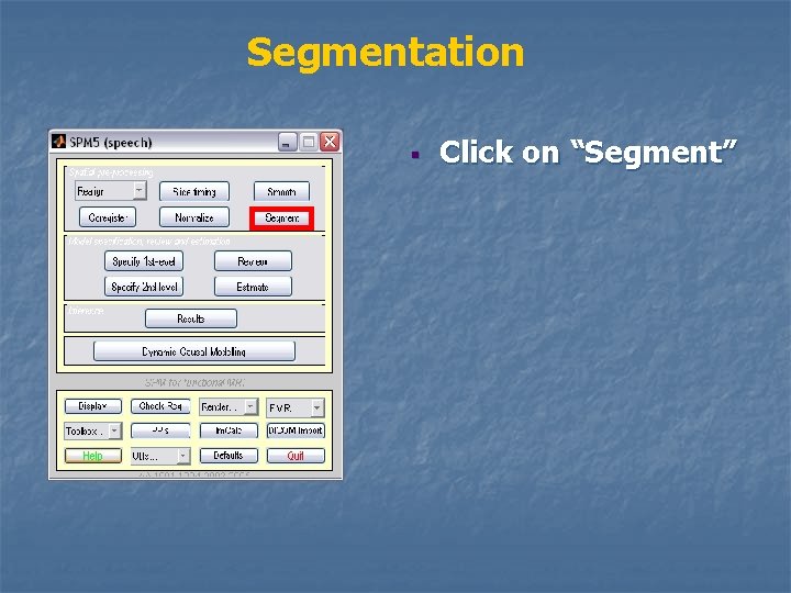 Segmentation § Click on “Segment” 