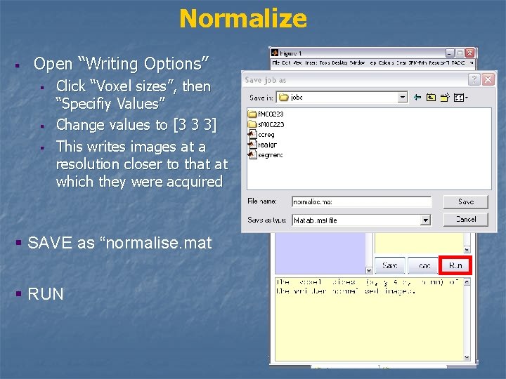 Normalize § Open “Writing Options” § § § Click “Voxel sizes”, then “Specifiy Values”