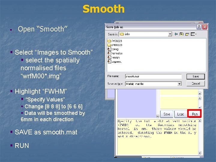 Smooth § Open “Smooth” § Select “Images to Smooth” § select the spatially normalised