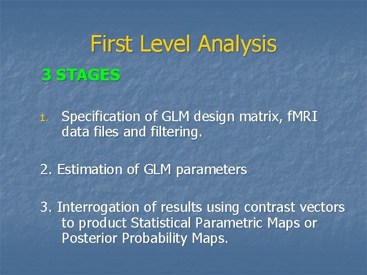 First Level Analysis 3 STAGES 1. Specification of GLM design matrix, f. MRI data