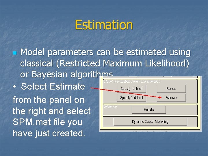 Estimation Model parameters can be estimated using classical (Restricted Maximum Likelihood) or Bayesian algorithms