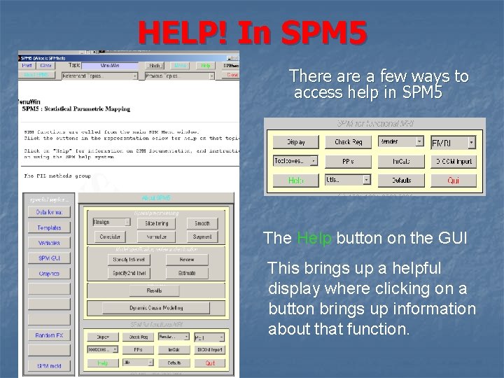 HELP! In SPM 5 There a few ways to access help in SPM 5