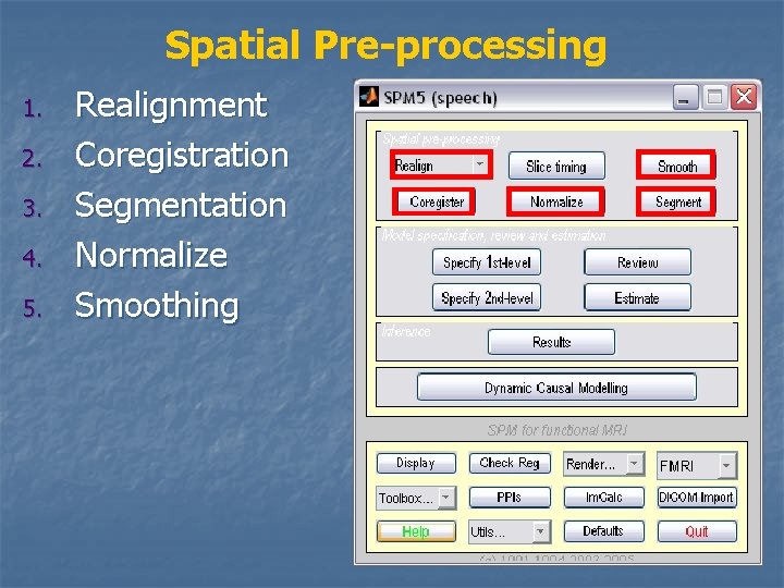 Spatial Pre-processing 1. 2. 3. 4. 5. Realignment Coregistration Segmentation Normalize Smoothing 