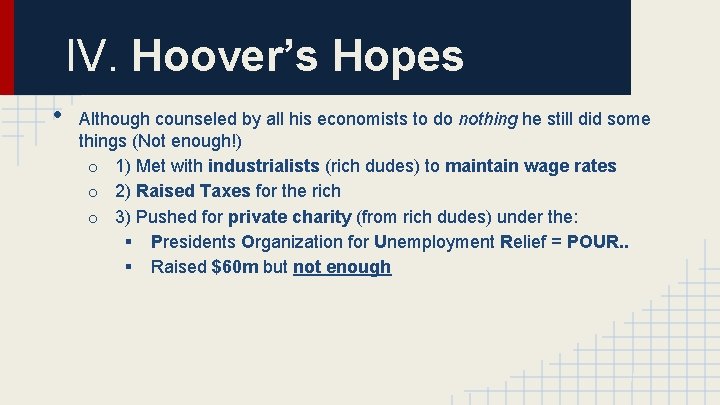IV. Hoover’s Hopes • Although counseled by all his economists to do nothing he