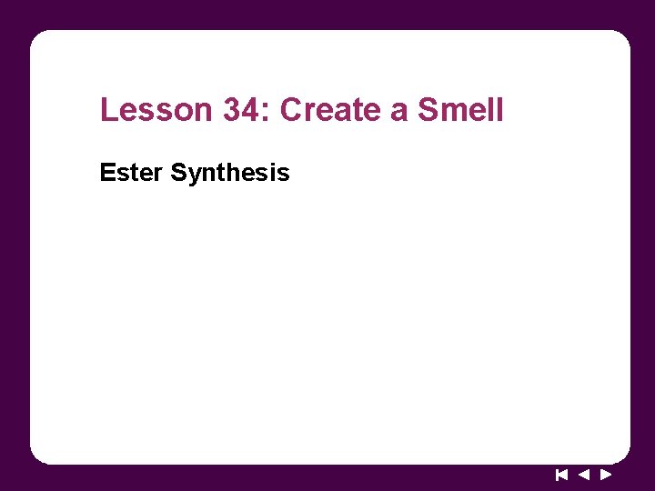 Lesson 34: Create a Smell Ester Synthesis 