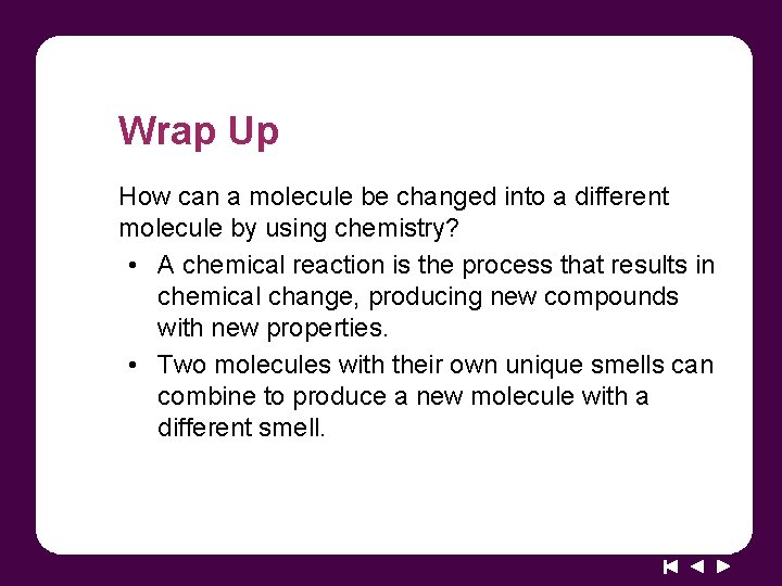Wrap Up How can a molecule be changed into a different molecule by using