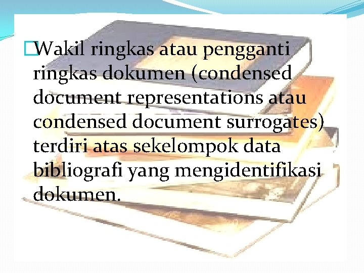 �Wakil ringkas atau pengganti Wakil Dokumen Ringkas ringkas dokumen (condensed document representations atau condensed