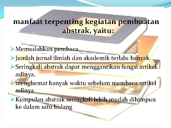 Manfaat Terpenting Kegiatan manfaat terpenting kegiatan pembuatan Pembuatan Abstrak abstrak, yaitu: Ø Memudahkan pembaca