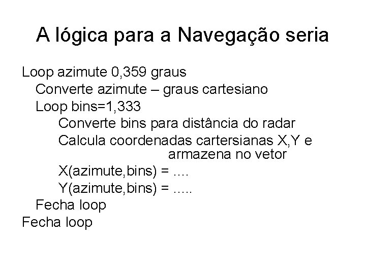 A lógica para a Navegação seria Loop azimute 0, 359 graus Converte azimute –