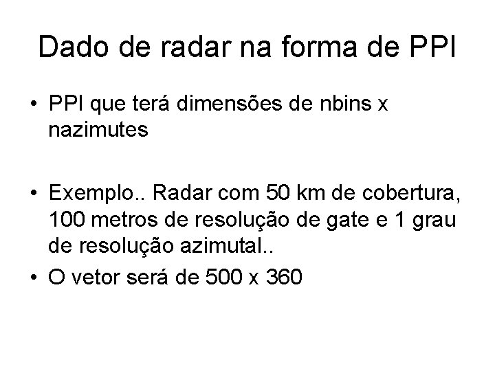 Dado de radar na forma de PPI • PPI que terá dimensões de nbins