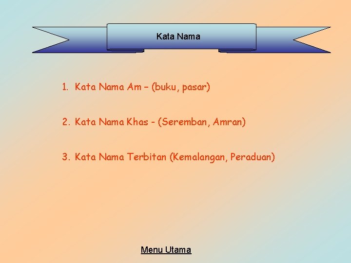 Kata Nama 1. Kata Nama Am – (buku, pasar) 2. Kata Nama Khas -