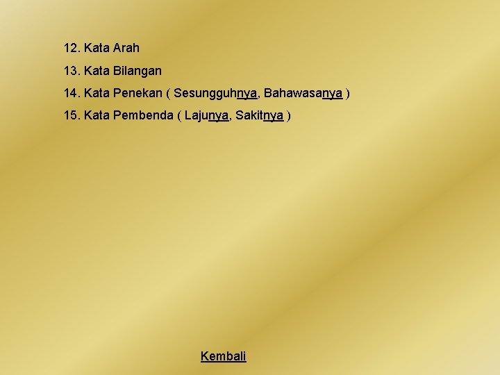 12. Kata Arah 13. Kata Bilangan 14. Kata Penekan ( Sesungguhnya, Bahawasanya ) 15.