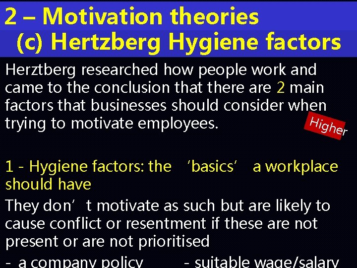 2 – Motivation theories (c) Hertzberg Hygiene factors Herztberg researched how people work and