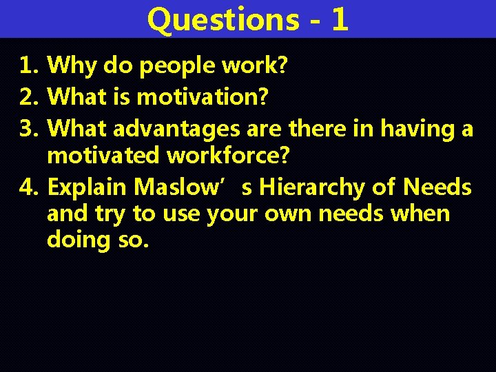 Questions - 1 1. Why do people work? 2. What is motivation? 3. What