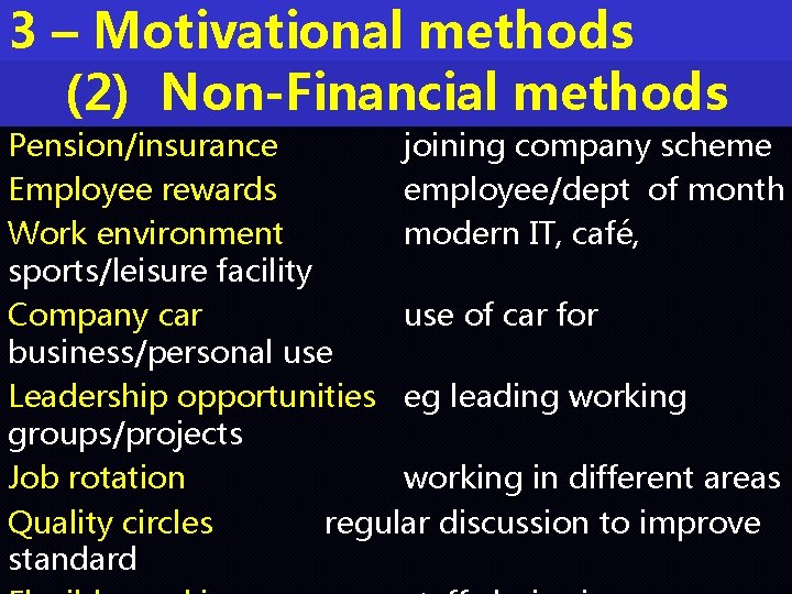 3 – Motivational methods (2) Non-Financial methods Pension/insurance joining company scheme Employee rewards employee/dept