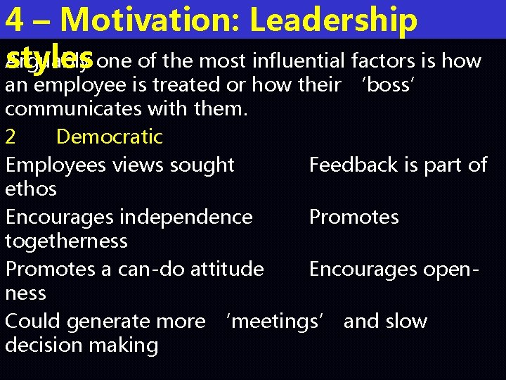 4 – Motivation: Leadership Arguably styles one of the most influential factors is how