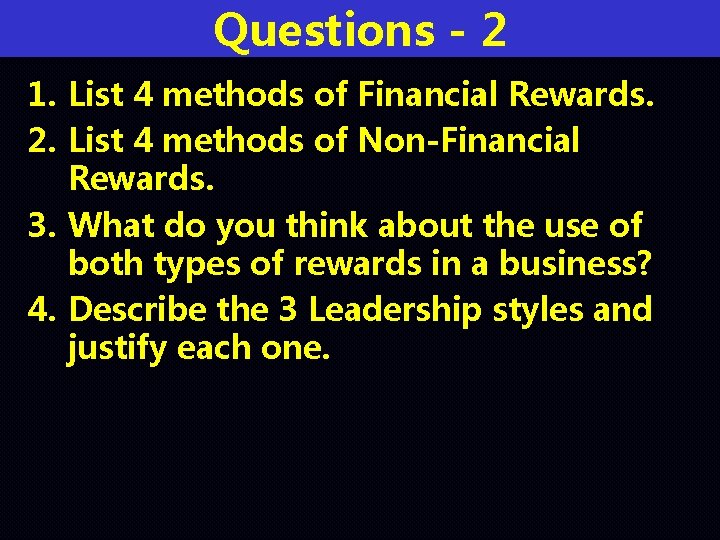 Questions - 2 1. List 4 methods of Financial Rewards. 2. List 4 methods