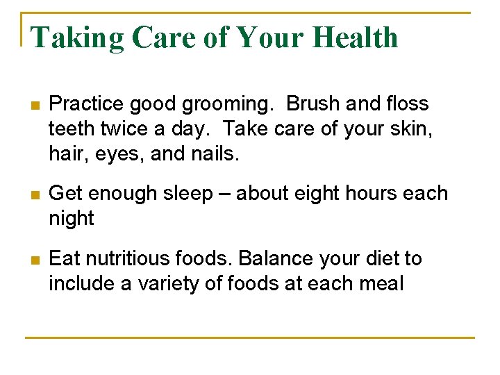 Taking Care of Your Health n Practice good grooming. Brush and floss teeth twice