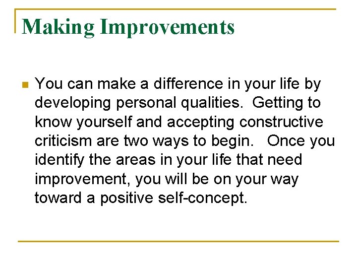 Making Improvements n You can make a difference in your life by developing personal